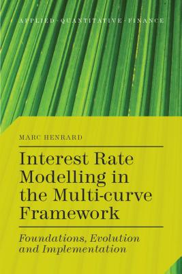 Interest Rate Modelling in the Multi-Curve Framework: Foundations, Evolution and Implementation - Henrard, M.