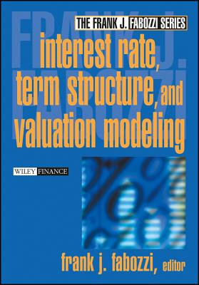 Interest Rate, Term Structure, and Valuation Modeling - Fabozzi, Frank J (Editor)