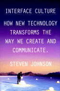 Interface Culture: How the Digital Medium--From Windows to the Web--Changes the Way We Write, Speak