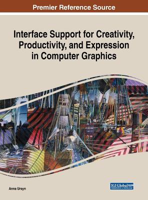 Interface Support for Creativity, Productivity, and Expression in Computer Graphics - Ursyn, Anna (Editor)