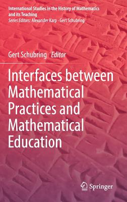 Interfaces Between Mathematical Practices and Mathematical Education - Schubring, Gert (Editor)