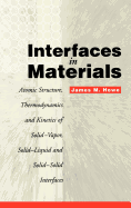Interfaces in Materials: Atomic Structure, Thermodynamics and Kinetics of Solid-Vapor, Solid-Liquid and Solid-Solid Interfaces