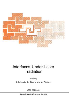 Interfaces Under Laser Irradiation - Laude, L.D. (Editor), and B�uerle, D. (Editor), and Wautelet, M. (Editor)