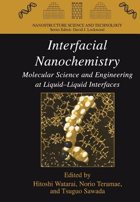 Interfacial Nanochemistry: Molecular Science and Engineering at Liquid-Liquid Interfaces - Watarai, Hitoshi (Editor), and Teramae, Norio (Editor), and Sawada, Tsugo (Editor)