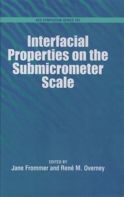 Interfacial Properties on the Submicrometer Scale - Frommer, Jane (Editor), and Overney, Rene M (Editor)