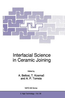 Interfacial Science in Ceramic Joining - Bellosi, Alida (Editor), and Kosmac, Tomaz (Editor), and Tomsia, Antoni P. (Editor)