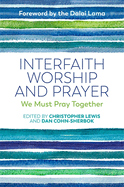 Interfaith Worship and Prayer: We Must Pray Together