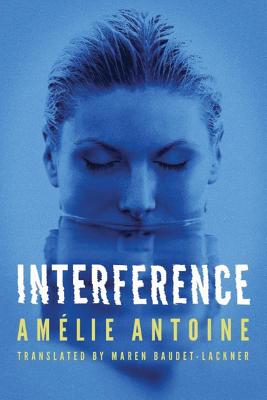 Interference - Antoine, Amelie, and Baudet-Lackner, Maren (Translated by)