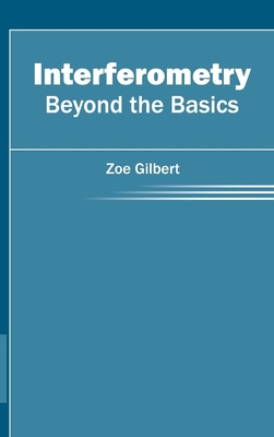 Interferometry: Beyond the Basics - Gilbert, Zoe (Editor)