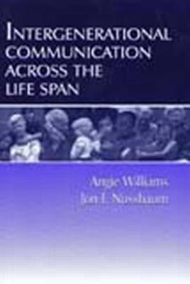 Intergenerational Communication Across the Life Span - Williams, Angie, and Nussbaum, Jon F