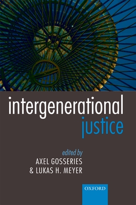 Intergenerational Justice - Gosseries, Axel (Editor), and Meyer, Lukas H. (Editor)