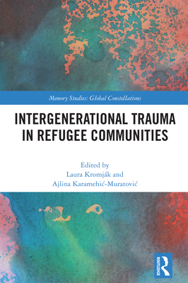 Intergenerational Trauma in Refugee Communities - Kromj�k, Laura (Editor), and Karamehic-Muratovic, Ajlina (Editor)