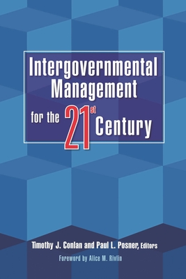 Intergovernmental Management for the Twenty-First Century - Conlan, Timothy J (Editor), and Posner, Paul L (Editor), and Rivlin, Alice M (Foreword by)