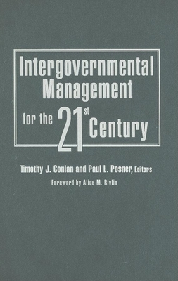 Intergovernmental Management for the Twenty-First Century - Rivlin, Alice M (Foreword by), and Conlan, Timothy J (Editor), and Posner, Paul L (Editor)