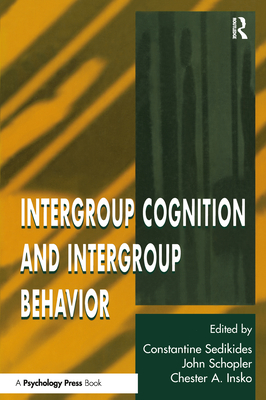 Intergroup Cognition and Intergroup Behavior - Sedikides, Constantine (Editor), and Schopler, John (Editor), and Insko, Chester A (Editor)