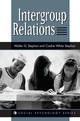 Intergroup Relations - Stephan, Walter G, and Stephan, Cookie W