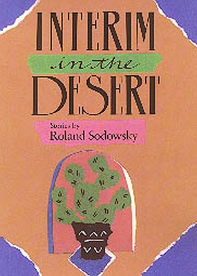 Interim in the Desert - Sodowsky, Roland, and Flynn, Robert (Afterword by)