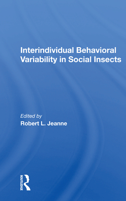 Interindividual Behavioral Variability in Social Insects - Jeanne, Robert L (Editor)