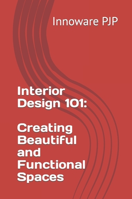 Interior Design 101: Creating Beautiful and Functional Spaces - Pjp, Innoware