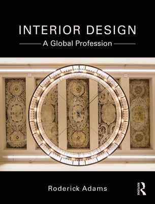 Interior Design: A Global Profession - Adams, Roderick