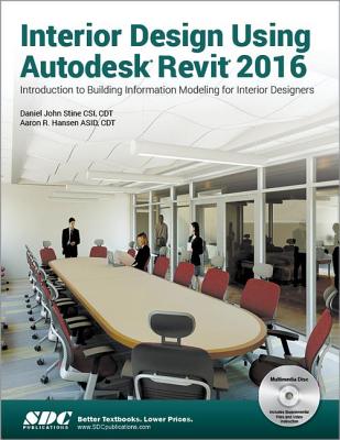 Interior Design Using Autodesk Revit 2016 - Stine, Daniel, and Hansen, Aaron