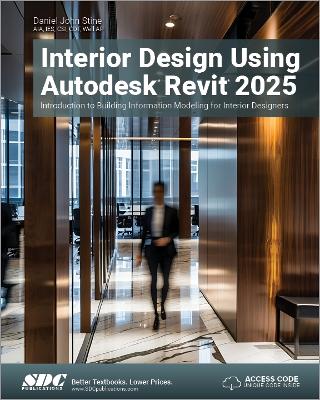 Interior Design Using Autodesk Revit 2025: Introduction to Building Information Modeling for Interior Designers - Stine, Daniel John