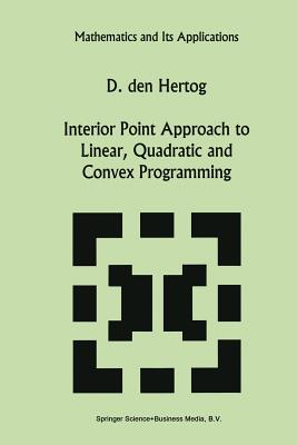 Interior Point Approach to Linear, Quadratic and Convex Programming: Algorithms and Complexity - Den Hertog, D