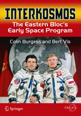 Interkosmos: The Eastern Bloc's Early Space Program - Burgess, Colin, and Vis, Bert