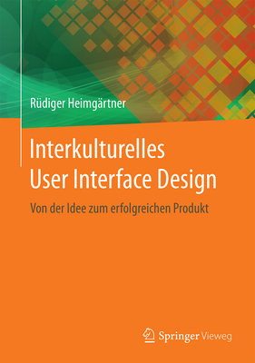 Interkulturelles User Interface Design: Von Der Idee Zum Erfolgreichen Produkt - Heimg?rtner, R?diger