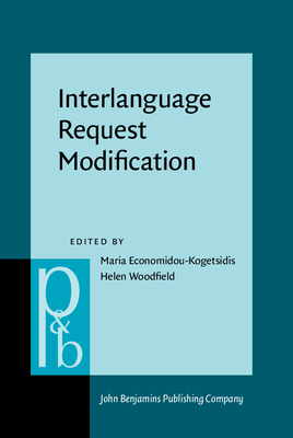 Interlanguage Request Modification - Economidou-Kogetsidis, Maria (Editor), and Woodfield, Helen (Editor)