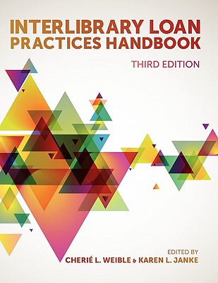 Interlibrary Loan Practices Handbook - Weible, Cheri� L (Editor), and Janke, Karen L (Editor)