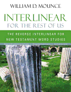 Interlinear for the Rest of Us: The Reverse Interlinear for New Testament Word Studies