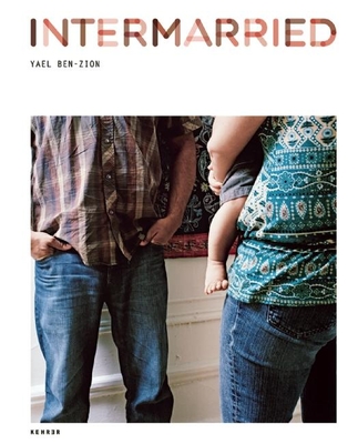 Intermarried - Chua, Amy (Text by), and Ben-Zion, Yael (Photographer), and Berger, Maurice (Text by)
