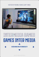 Intermedia Games--Games Inter Media: Video Games and Intermediality