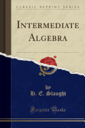 Intermediate Algebra (Classic Reprint)