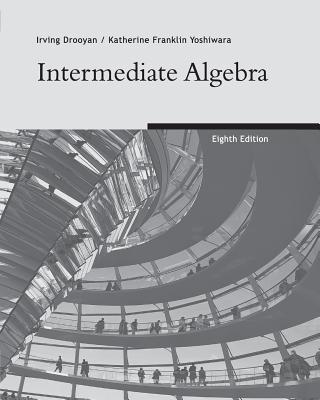 Intermediate Algebra Eighth Edition - Drooyan, Irving