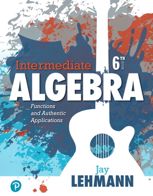 Intermediate Algebra: Functions and Authentic Applications - Lehmann, Jay