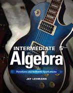 Intermediate Algebra: Functions & Authentic Applications