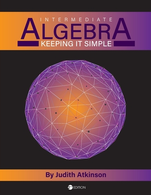 Intermediate Algebra: Keeping it Simple - Atkinson, Judith