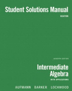 Intermediate Algebra Student Solutions Manual: With Applications - Keaton, Emily, and Aufmann, and Barker