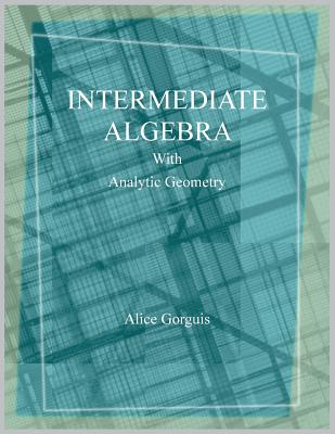 Intermediate Algebra with Analytic Geometry - Gorguis, Alice