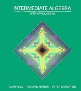 Intermediate Algebra with Applications - Wise, Alan, and Nation, Richard D, and Crampton, Peter