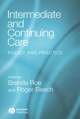 Intermediate and Continuing Care: Policy and Practice - Roe, Brenda (Editor), and Beech, Roger (Editor)