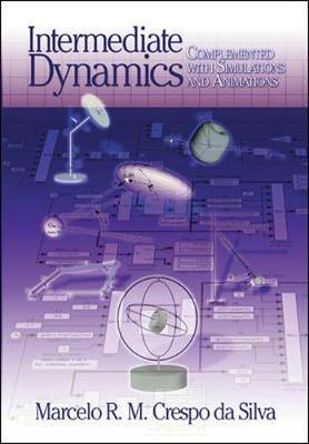 Intermediate Dynamics: Complemented with Simulations and Animations - Crespo Da Silva, Marcelo R M, and Crespo, Da Silva Marcelo
