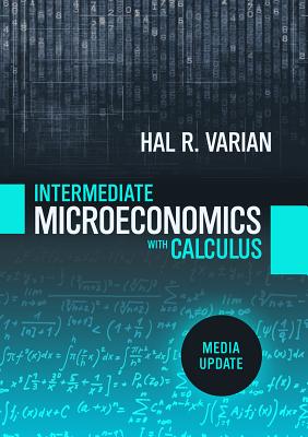 Intermediate Microeconomics with Calculus: A Modern Approach: Media Update - Varian, Hal R