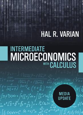 Intermediate Microeconomics with Calculus: A Modern Approach: Media Update - Varian, Hal R