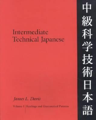 Intermediate Technical Japanese, Volume 1: Readings and Grammatical Patterns - Davis, James L