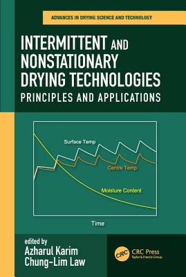Intermittent and Nonstationary Drying Technologies: Principles and Applications - Karim, Azharul (Editor), and Law, Chung-Lim (Editor)