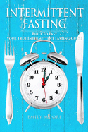 Intermittent Fasting: Built to Fast. Your True Intermittent Fasting Guide