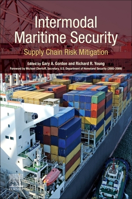 Intermodal Maritime Security: Supply Chain Risk Mitigation - Gordon, Gary A (Editor), and Young, Richard R (Editor)